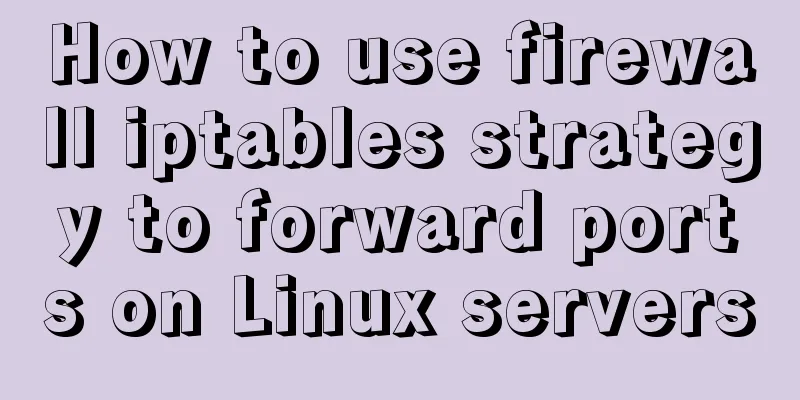 How to use firewall iptables strategy to forward ports on Linux servers