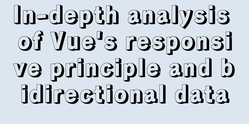 In-depth analysis of Vue's responsive principle and bidirectional data