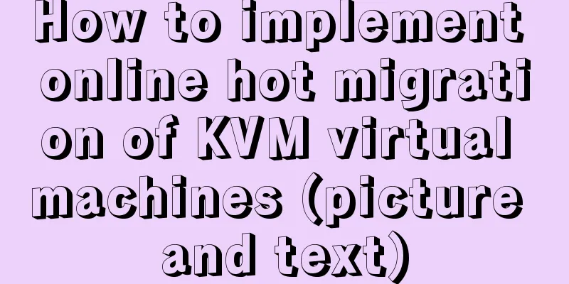 How to implement online hot migration of KVM virtual machines (picture and text)