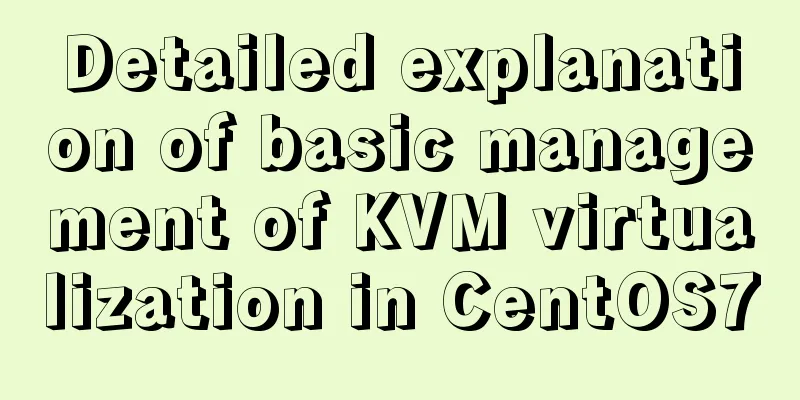 Detailed explanation of basic management of KVM virtualization in CentOS7