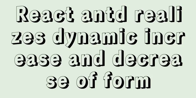 React antd realizes dynamic increase and decrease of form