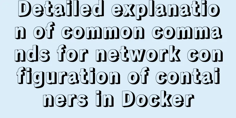 Detailed explanation of common commands for network configuration of containers in Docker