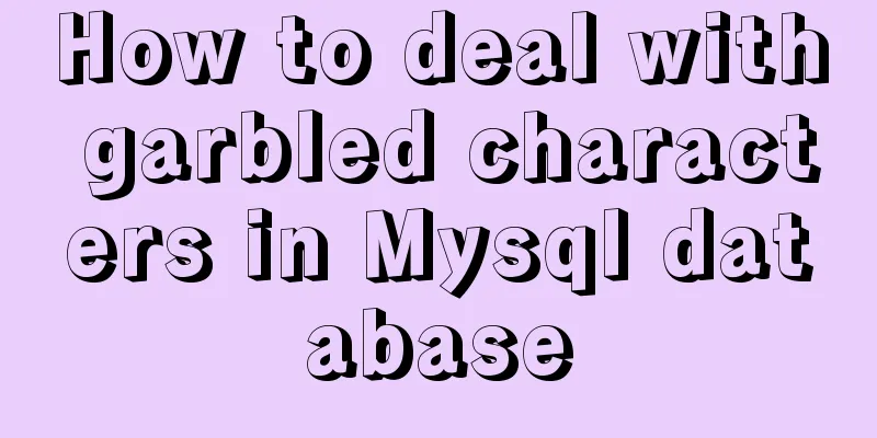 How to deal with garbled characters in Mysql database