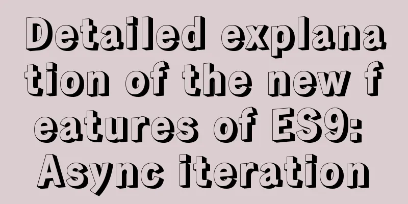 Detailed explanation of the new features of ES9: Async iteration