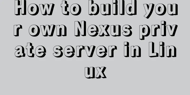 How to build your own Nexus private server in Linux