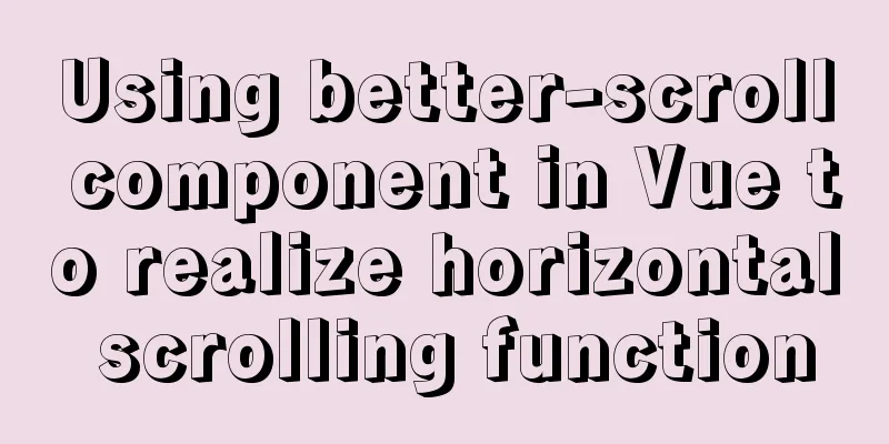 Using better-scroll component in Vue to realize horizontal scrolling function
