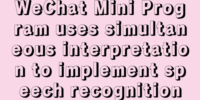 WeChat Mini Program uses simultaneous interpretation to implement speech recognition