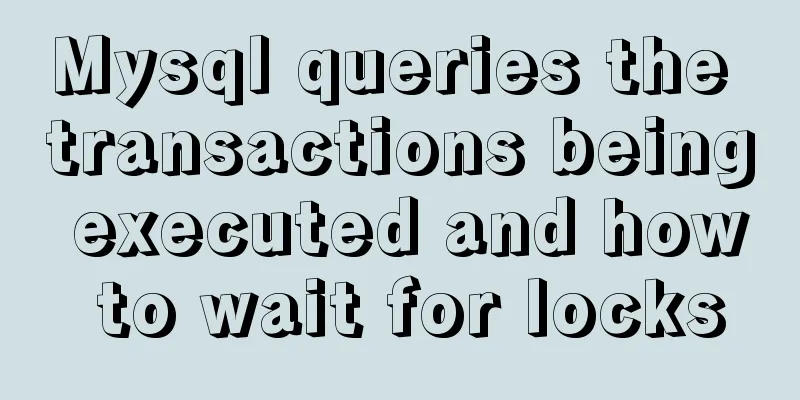 Mysql queries the transactions being executed and how to wait for locks