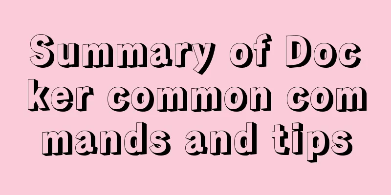 Summary of Docker common commands and tips