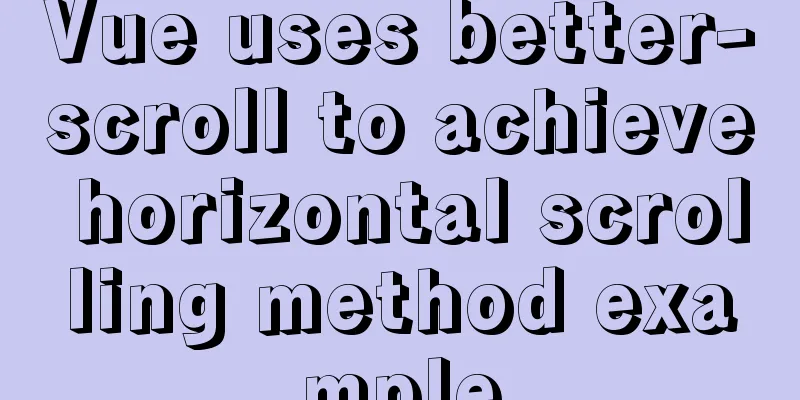 Vue uses better-scroll to achieve horizontal scrolling method example