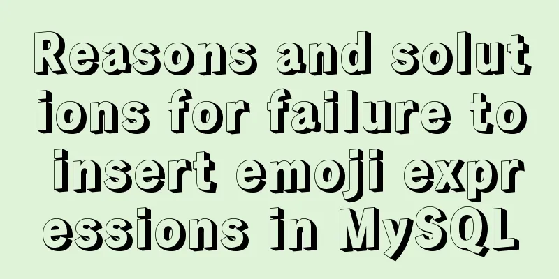 Reasons and solutions for failure to insert emoji expressions in MySQL