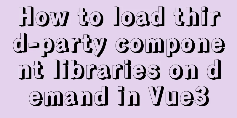 How to load third-party component libraries on demand in Vue3