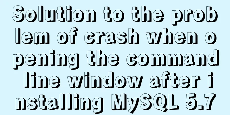 Solution to the problem of crash when opening the command line window after installing MySQL 5.7