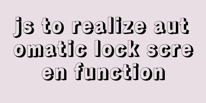 js to realize automatic lock screen function