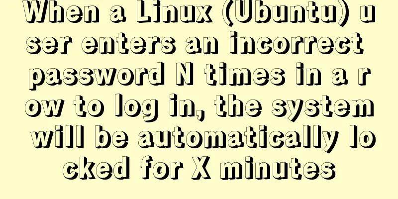 When a Linux (Ubuntu) user enters an incorrect password N times in a row to log in, the system will be automatically locked for X minutes
