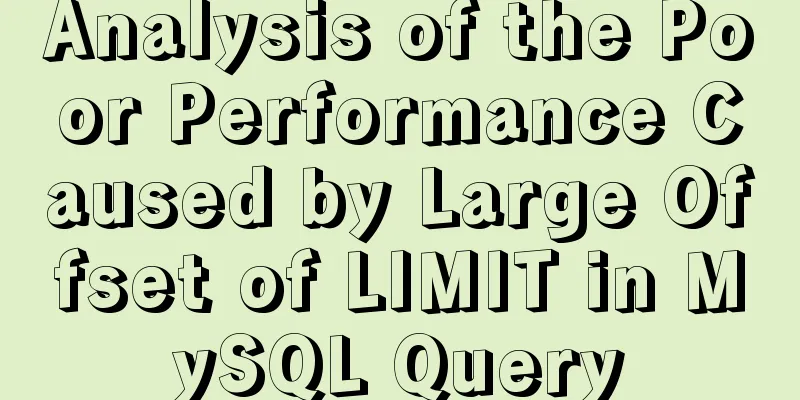 Analysis of the Poor Performance Caused by Large Offset of LIMIT in MySQL Query