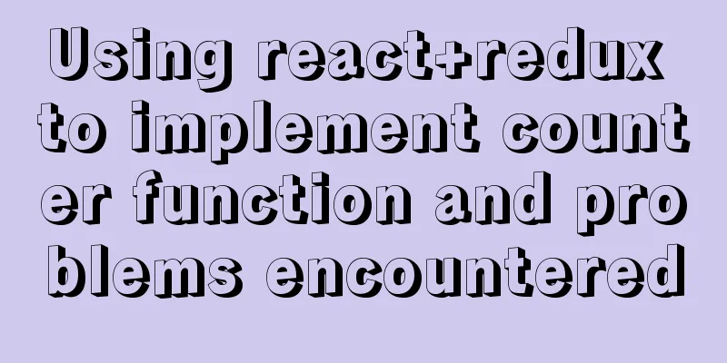 Using react+redux to implement counter function and problems encountered
