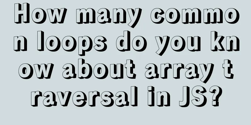 How many common loops do you know about array traversal in JS?