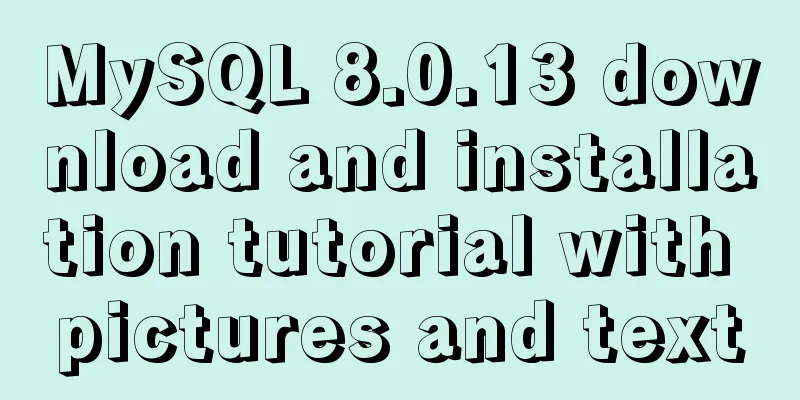 MySQL 8.0.13 download and installation tutorial with pictures and text