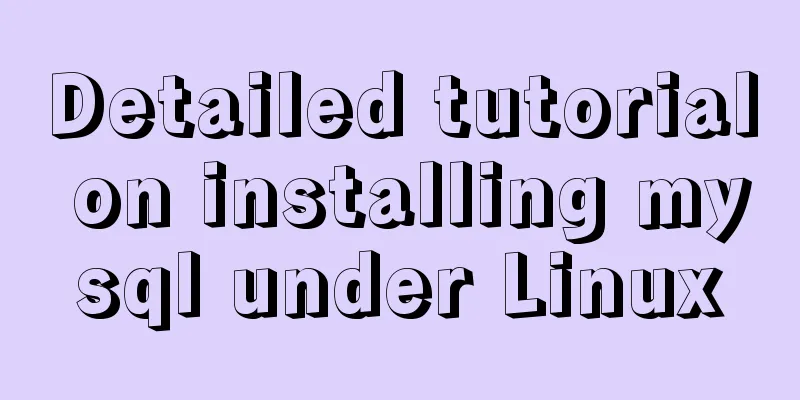 Detailed tutorial on installing mysql under Linux