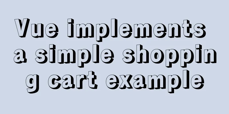 Vue implements a simple shopping cart example