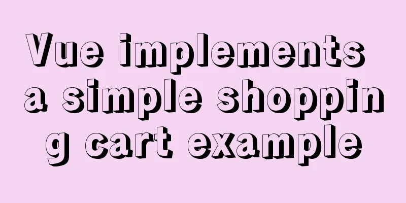 Vue implements a simple shopping cart example