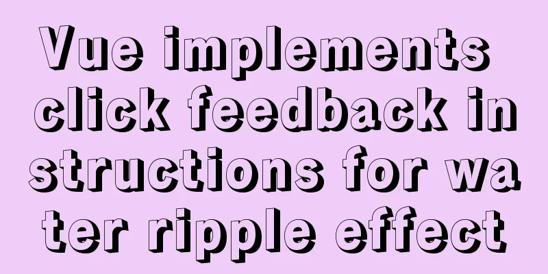 Vue implements click feedback instructions for water ripple effect
