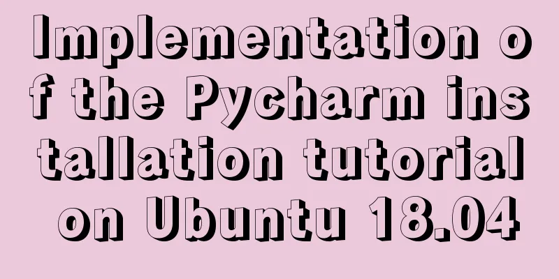 Implementation of the Pycharm installation tutorial on Ubuntu 18.04