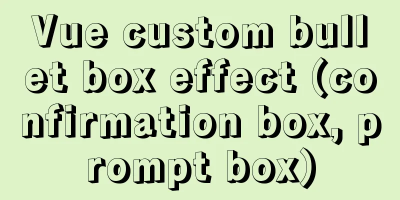 Vue custom bullet box effect (confirmation box, prompt box)