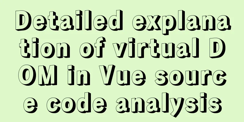 Detailed explanation of virtual DOM in Vue source code analysis
