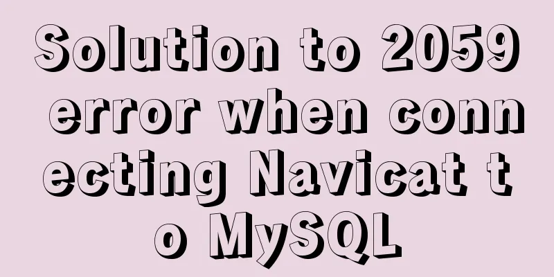 Solution to 2059 error when connecting Navicat to MySQL