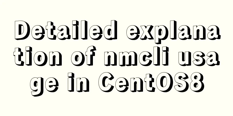 Detailed explanation of nmcli usage in CentOS8