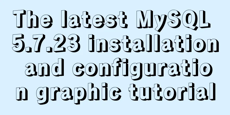 The latest MySQL 5.7.23 installation and configuration graphic tutorial