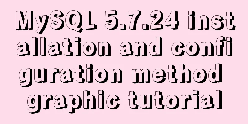 MySQL 5.7.24 installation and configuration method graphic tutorial
