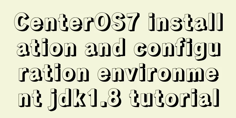 CenterOS7 installation and configuration environment jdk1.8 tutorial