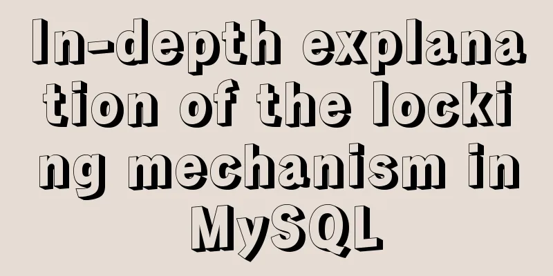 In-depth explanation of the locking mechanism in MySQL