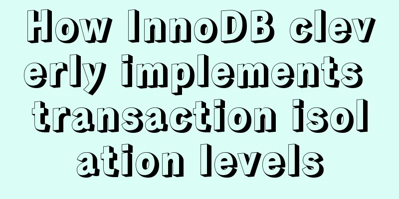 How InnoDB cleverly implements transaction isolation levels