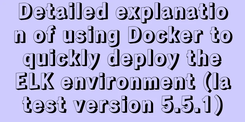 Detailed explanation of using Docker to quickly deploy the ELK environment (latest version 5.5.1)