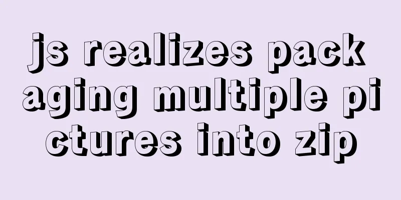 js realizes packaging multiple pictures into zip
