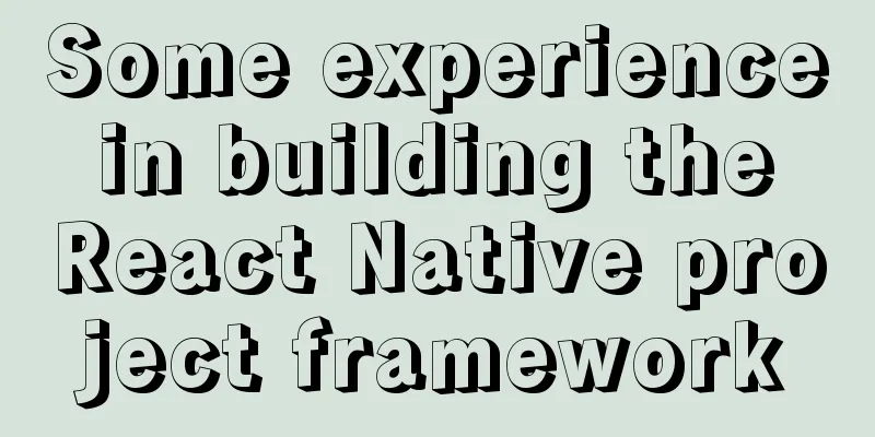 Some experience in building the React Native project framework