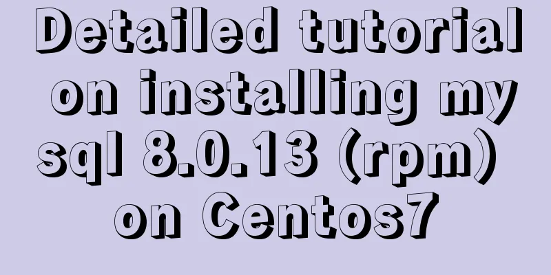 Detailed tutorial on installing mysql 8.0.13 (rpm) on Centos7