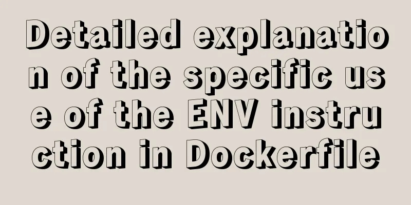 Detailed explanation of the specific use of the ENV instruction in Dockerfile
