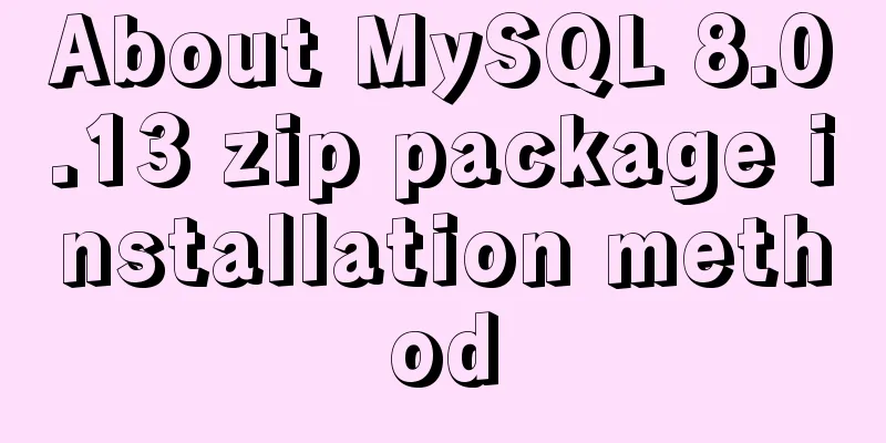 About MySQL 8.0.13 zip package installation method