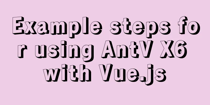 Example steps for using AntV X6 with Vue.js