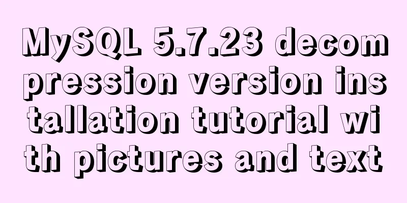 MySQL 5.7.23 decompression version installation tutorial with pictures and text