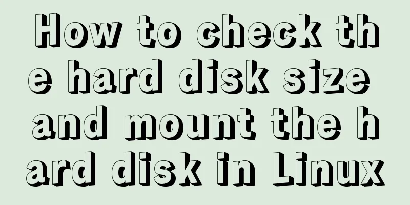 How to check the hard disk size and mount the hard disk in Linux