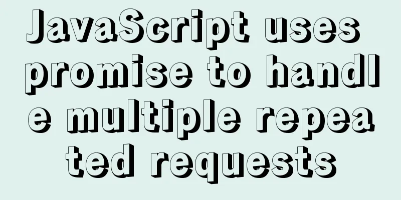 JavaScript uses promise to handle multiple repeated requests