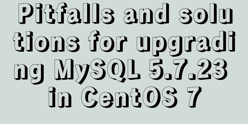 Pitfalls and solutions for upgrading MySQL 5.7.23 in CentOS 7