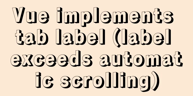 Vue implements tab label (label exceeds automatic scrolling)