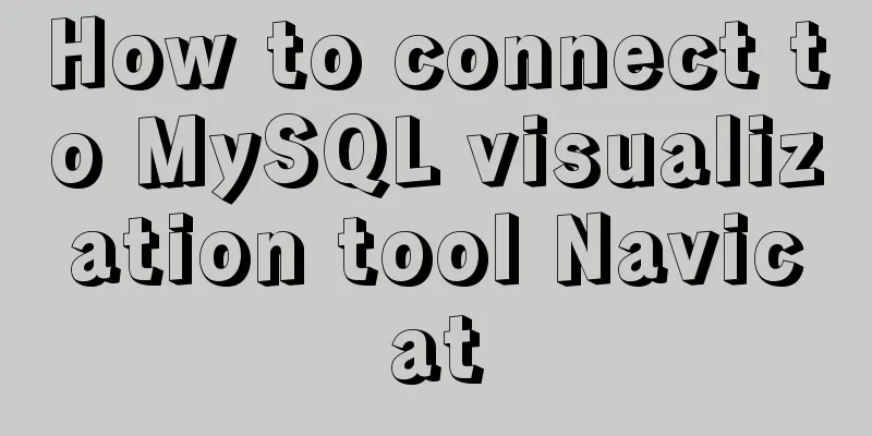 How to connect to MySQL visualization tool Navicat